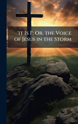 'it Is I'; Or, the Voice of Jesus in the Storm by 