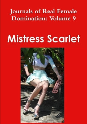 Journals of Real Female Domination: Volume 9 by Scarlet, Mistress