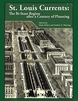 St. Louis Currents: The Bi-State Region After a Century of Planning by Theising, Andrew J.
