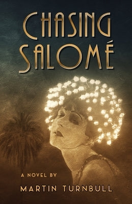 Chasing Salomé: A Novel of 1920s Hollywood by Turnbull, Martin