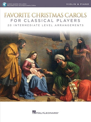 Favorite Christmas Carols for Classical Players - Violin and Piano 20 Intermediate Level Arrangements (Book/Online Audio) [With Access Code] by Hal Leonard Corp