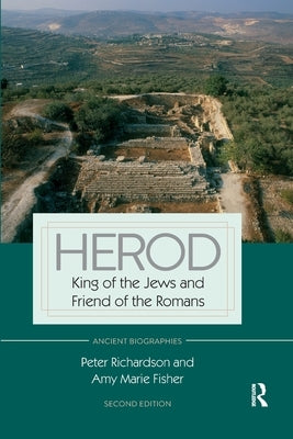 Herod: King of the Jews and Friend of the Romans by Richardson, Peter