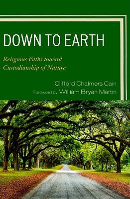 Down to Earth: Religious Paths toward Custodianship of Nature by Cain, Clifford Chalmers