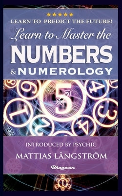 Learn to Master the Numbers and Numerology!: BRAND NEW! Introduced by Psychic Mattias Långström by Westcott, William Wynn