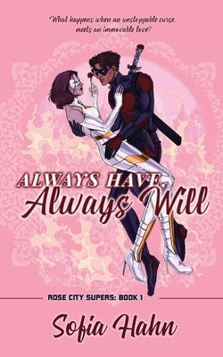 Always Have, Always Will: A Second Chance, Soulmates, Superhero Romance by Hahn, Sofia