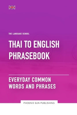 Thai To English Phrasebook - Everyday Common Words And Phrases by Publishing, Ps