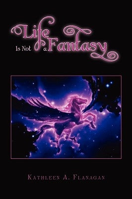 Life Is Not a Fantasy by Flanagan, Kathleen A.