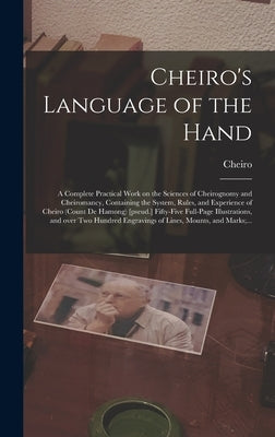 Cheiro's Language of the Hand: a Complete Practical Work on the Sciences of Cheirognomy and Cheiromancy, Containing the System, Rules, and Experience by Cheiro, 1866-1936