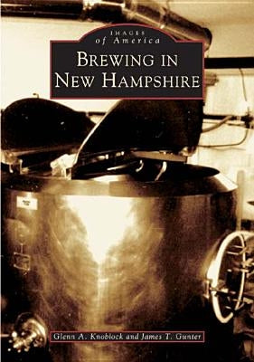 Brewing in New Hampshire by Knoblock, Glenn A.