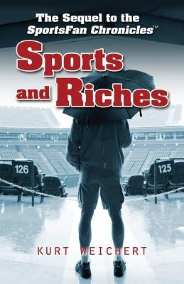 Sports and Riches: The Sequel to Sportsfan Chronicles by Weichert, Kurt