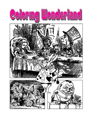 Coloring Wonderland: An Amazing Adventure With Alice In Coloring Wonderland! by Harris, C. M.