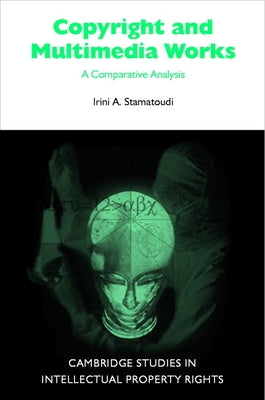 Copyright and Multimedia Products: A Comparative Analysis by Stamatoudi, Irini A.