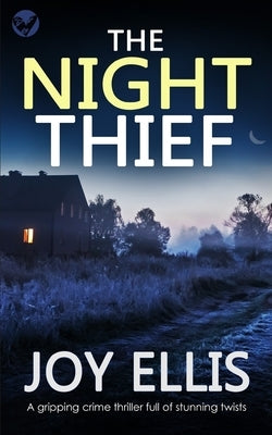 THE NIGHT THIEF a gripping crime thriller full of stunning twists by Ellis, Joy