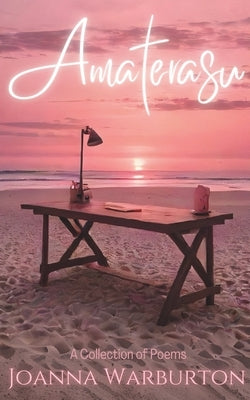 Amaterasu: A Collection of Poems by Warburton, Joanna