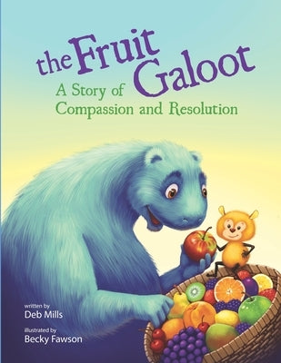 The Fruit Galoot: A Story of Compassion and Resolution by Fawson, Becky