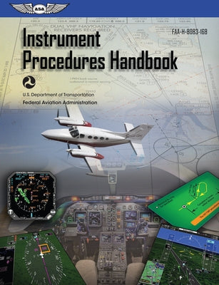 Instrument Procedures Handbook (2022): Faa-H-8083-16b by Federal Aviation Administration (FAA)