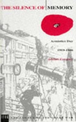 The Silence of Memory: Armistice Day, 1919-1946 by Gregory, Adrian