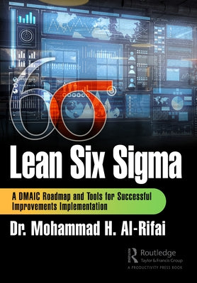 Lean Six Sigma: A DMAIC Roadmap and Tools for Successful Improvements Implementation by Al-Rifai, Mohammad H.