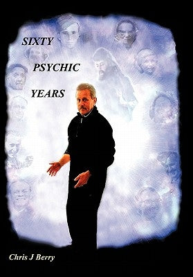 Sixty Psychic Years: Autobiography by Berry, Chris J.
