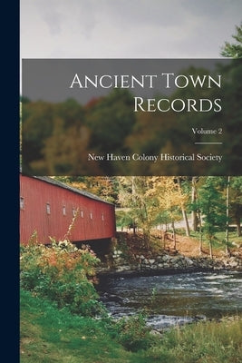 Ancient Town Records; Volume 2 by New Haven Colony Historical Society