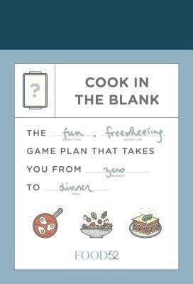Food52 Cook in the Blank: The Fun, Freewheeling Game Plan That Takes You from Zero to Dinner: A Cookbook by Hesser, Amanda