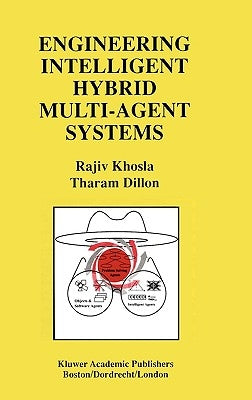 Engineering Intelligent Hybrid Multi-Agent Systems by Khosla, Rajiv