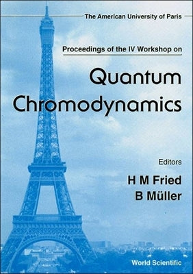 Quantum Chromodynamics - Proceedings of the IV Workshop by Fried, Herbert Martin