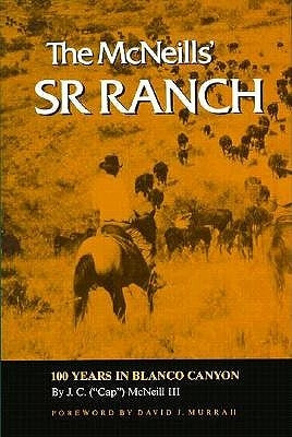 The McNeills' Sr Ranch: 100 Years in Blanco Canyon by McNeill, J. C.