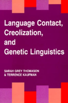 Language Contact, Creolization, and Genetic Linguistics by Thomason, Sarah Grey