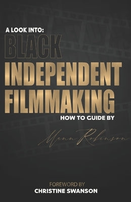 A Look into: Black Independent Filmmaking: Foreward By Christine Swanson by Robinson, Mann