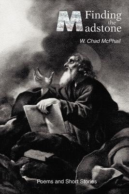 Finding the Madstone: Poems and Short Stories by McPhail, Whitney C.