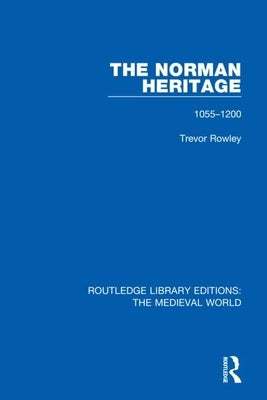 The Norman Heritage: 1055-1200 by Rowley, Trevor