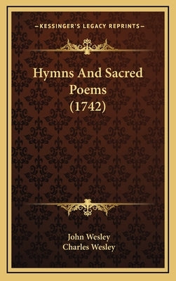 Hymns And Sacred Poems (1742) by Wesley, John