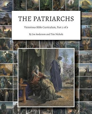 The Patriarchs: Victorious Bible Curriculum, Part 2 of 9 by Anderson, Joe