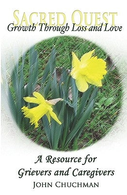 Growth Through Loss and Love: Sacred Quest by Chuchman, John
