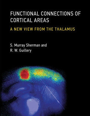 Functional Connections of Cortical Areas: A New View from the Thalamus by Sherman, S. Murray