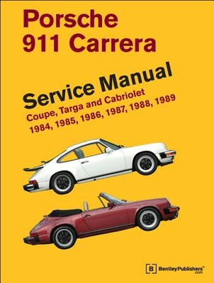 Porsche 911 Carrera Service Manual: 1984, 1985, 1986, 1987, 1988, 1989: Coupe, Targa and Cabriolet by Bentley Publishers