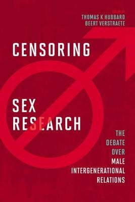 Censoring Sex Research: The Debate Over Male Intergenerational Relations by Hubbard, Thomas K.