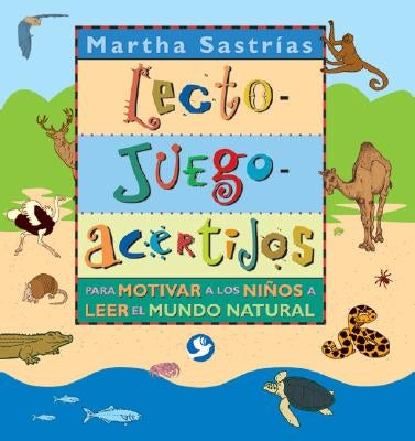 Lecto-Juego-Acertijos: Para Motivar a Los Niños a Leer El Mundo Natural by Sastrías, Martha