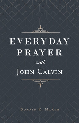 Everyday Prayer with John Calvin by McKim, Donald K.