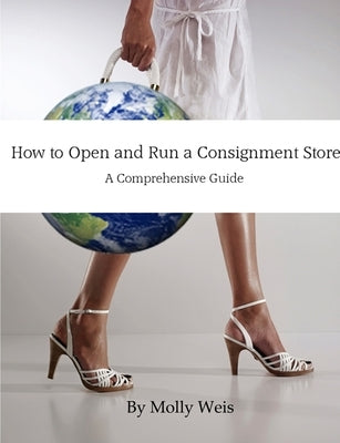 How to Open and Run a Consignment Store by Weis, Molly