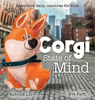 Corgi State of Mind - Pawsitive Daily Mantras for Kids by Liu, Katrina