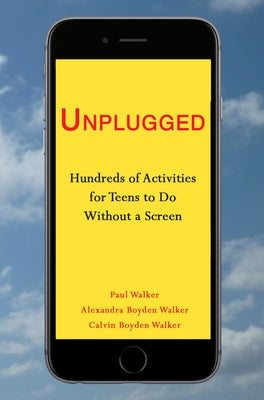Unplugged: Hundreds of Activities for Teens to Do Without a Screen by Walker, Alexandra Boyden
