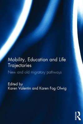 Mobility, Education and Life Trajectories: New and Old Migratory Pathways by Valentin, Karen