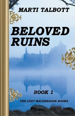 Beloved Ruins, Book 1 by Talbott, Marti