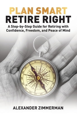Plan Smart Retire Right by Zimmerman, Alexander