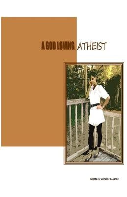 A God Loving Atheist by O'Conner-Suarez, Marta