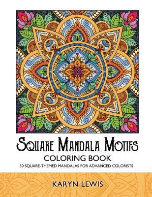 Square Mandala Motifs Coloring Book: 30 Square-Themed Mandalas for Advanced Colorists by Lewis, Karyn