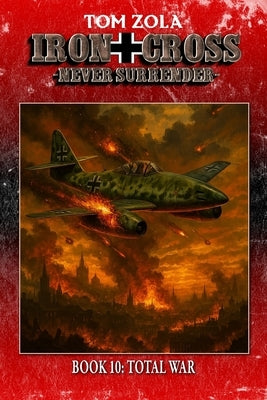 Iron Cross - Never Surrender! Book 10: Total War (Alternate History Novel) by Publishing, Ek-2