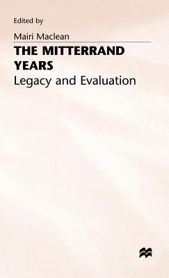 The Mitterrand Years: Legacy and Evaluation by MacLean, Mairi